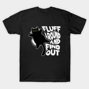 Fluff Around and Find Out T-Shirt